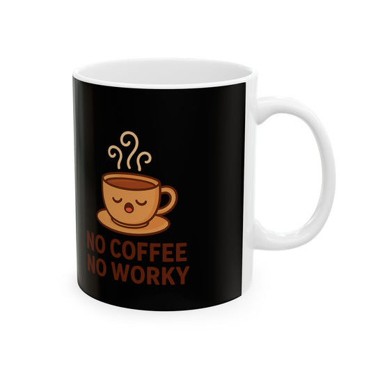 Coffee Mug – “No Coffee no Worky” Funny Morning Coffee Gift (11oz)