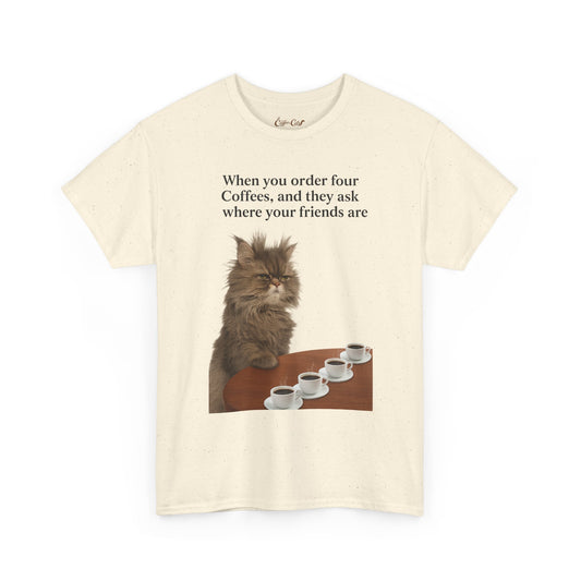 Coffee Cats T‑Shirt — “When you order four Coffees and they ask where your friends are” Cat Coffee Tee