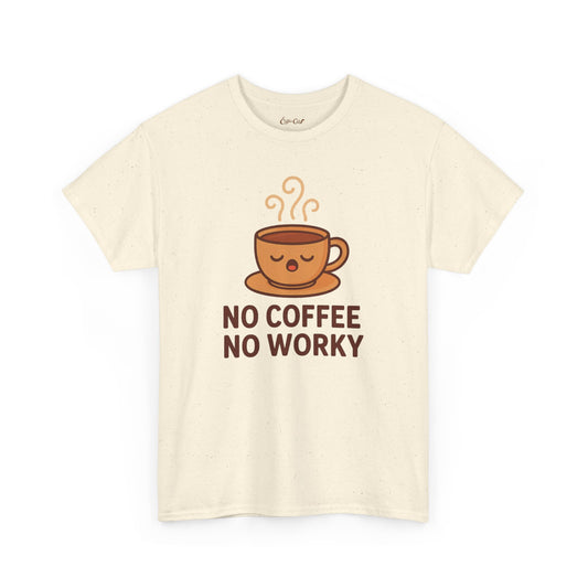 Coffee Tee — "No Coffee No Worky" Cute Coffee Cup Shirt